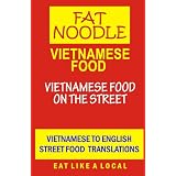 Vietnamese Food.: Vietnamese Street Food Vietnamese to English Translationsby Bruce Blanshard