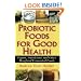 Probiotic Foods for Good Health: Yogurt, Sauerkraut, and Other Beneficial Fermented Foods