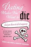 Dating Makes You Want to Die: (But You Have to Do it Anyway): (But You Have to Do It Anyway)
