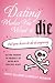 Books : Dating Makes You Want to Die: (But You Have to Do It Anyway)