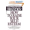 How to Raise Your Self-Esteem: The Proven Action-Oriented Approach to Greater Self-Respect and Self-Confidence
