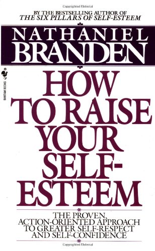 How to Raise Your Self-Esteem: The Proven Action-Oriented Approach to Greater Self-Respect and Self-Confidence Book Image