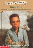Flying Free: Corey s Underground Railroad Diary, Book Two (My America)