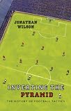Inverting the Pyramid: The History of Football Tactics