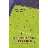 Inverting the Pyramid: A History of Football Tacticsvon "Jonathan Wilson"