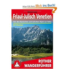 Friaul-Julisch Venetien: Von den Karnischen und Julischen Alpen zur Adria. 52 Touren