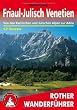 Friaul-Julisch Venetien: Von den Karnischen und Julischen Alpen zur Adria. 52 Touren