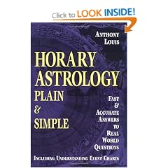 Horary Astrology: Plain and Simple - Fast and Accurate Answers to Real World Questions
