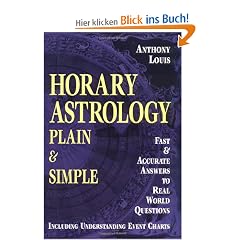 Horary Astrology: Plain & Simple: Fast & Accurate Answers to Real World Questions: Plain and Simple - Fast and Accurate Answers to Real World Questions