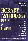 Horary Astrology Plain & Simple : Fast & Accurate Answers to Real World Questions