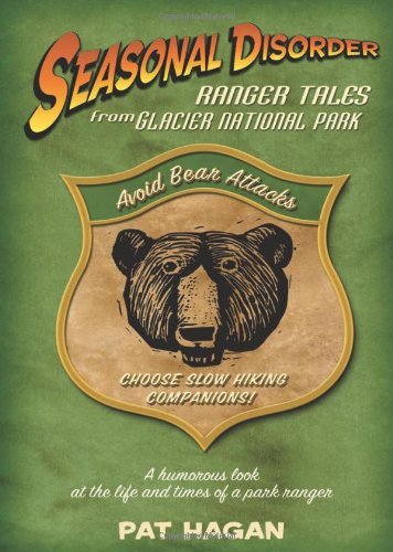 Seasonal Disorder: Ranger Tales from Glacier National Park