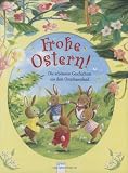 Frohe Ostern!: Die sch&ouml;nsten Geschichten aus dem Osterhasenland - Sarah Bosse, Ulrike Kaup, Doris Wiederhold, Jutta Langreuter