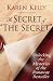 The Secret of The Secret: Unlocking the Mysteries of the Runaway Bestseller by Karen Kelly ISBN 0312377908