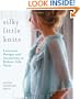 Silky Little Knits: Luxurious Designs and Accessories in Mohair-Silk Yarns