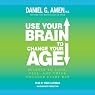Use Your Brain to Change Your Age: Secrets to Look, Feel, and Think Younger Every Day