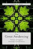 The Great Awakening: The Roots of Evangelical Christianity in Colonial America