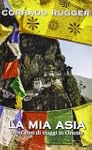 La mia Asia. Trent'anni di viaggi in...