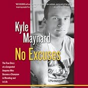 No Excuses: The True Story of a Congenital Amputee Who Became a Champion in Wrestling and in Life | [Kyle Maynard]