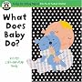 What Does Baby Do? (Begin Smart: Books for Smart Babies from Twelve to Eighteen Months)