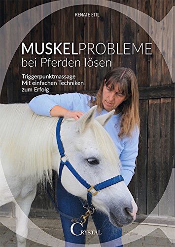 Muskelprobleme bei Pferden lösen: Triggerpunktmassage - Mit einfachen Mitteln zum Erfolg (German Edition)