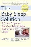 The Baby Sleep Solution: A Proven Program to Teach Your Baby to Sleep Twelve Hours aNight