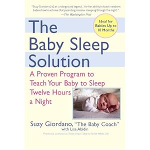 The Baby Sleep Solution: A Proven Program to Teach Your Baby to Sleep Twelve Hours aNight
