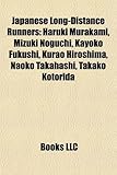 Japanese Long-Distance Runners: Haruki Murakami, Mizuki Noguchi, Kayoko Fukushi, Kurao Hiroshima, Naoko Takahashi, Takako Kotorida-