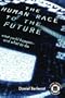 The Human Race to the Future: What Could Happen - and What to Do