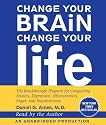 Change Your Brain, Change Your Life: The Breakthrough Program for Conquering Anxiety, Depression, Obsessiveness, Anger, and Impulsiveness