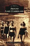 Around Lake Cumberland (Images of America) (Images of America (Arcadia Publishing))