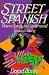 Street Spanish: How to Speak and Understand Spanish Slang