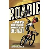 Roadie: The Misunderstood World of a Bike Racer