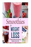 Smoothies for Weight Loss: 37 Delicious Smoothies That Crush Cravings, Fight Fat, And Keep You Thin (Smoothie Recipes - Green Smoothies - Fat Loss - Smoothie Recipes - Diet)