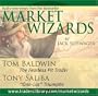 Market Wizards: Tom Baldwin, The Fearless Pit Trader; Tony Saliba, "One-Lot" Triumphs