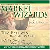 Market Wizards: Tom Baldwin, The Fearless Pit Trader; Tony Saliba, "One-Lot" Triumphs