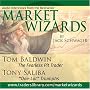 Market Wizards: Interviews with Tom Baldwin and Tony Saliba
