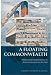 A Floating Commonwealth: Politics, Culture, and Technology on Britain's Atlantic Coast, 1860-1930
