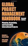 Global Project Management Handbook: Planning, Organizing and Controlling International Projects, Second Edition: Planning, Organizing, and Controlling International Projects