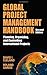 Global Project Management Handbook: Planning, Organizing and Controlling International Projects, Second Edition