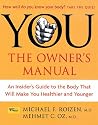 You - The Owner's Manual: An Insider's Guide to the Body That Will Make You Healthier and Younger