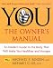 Books : You - The Owner's Manual: An Insider's Guide to the Body That Will Make You Healthier and Younger