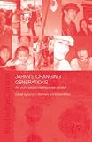 Japan`s Changing Generations: Are Japanese Young People Creating a New Society? (Japan Anthropology Workshop Series)
