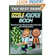 The Best Damn Google Adwords Book Color Edition: Maximize Your Results To 