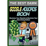 The Best Damn Google Adwords Book Color Edition: Maximize Your Results To Maximize Your Advertising Dollars ~ Harry J. Misner