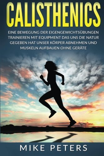 Calisthenics: Eine Bewegung der Eigengewichtsübungen (German Edition)