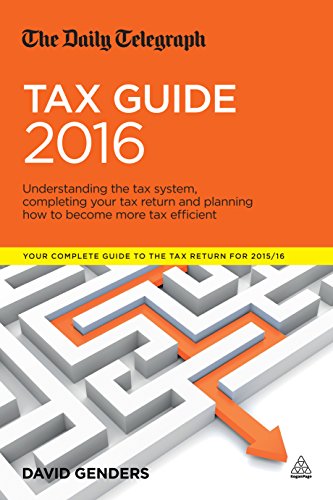 The Daily Telegraph Tax Guide 2016: Understanding the Tax System, Completing Your Tax Return and Planning How to Become More Tax Efficient