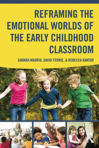 Reframing the Emotional Worlds of the Early Childhood Classroom