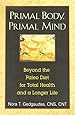 Primal Body, Primal Mind: Beyond the Paleo Diet for Total Health and a Longer Life