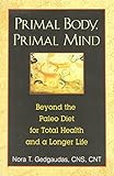 Primal Body, Primal Mind: Beyond the Paleo Diet for Total Health and a Longer Life