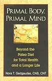 Primal Body, Primal Mind: Beyond the Paleo Diet for Total Health and a Longer Life